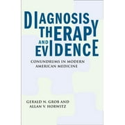 Diagnosis, Therapy, and Evidence: Conundrums in Modern American Medicine [Paperback - Used]