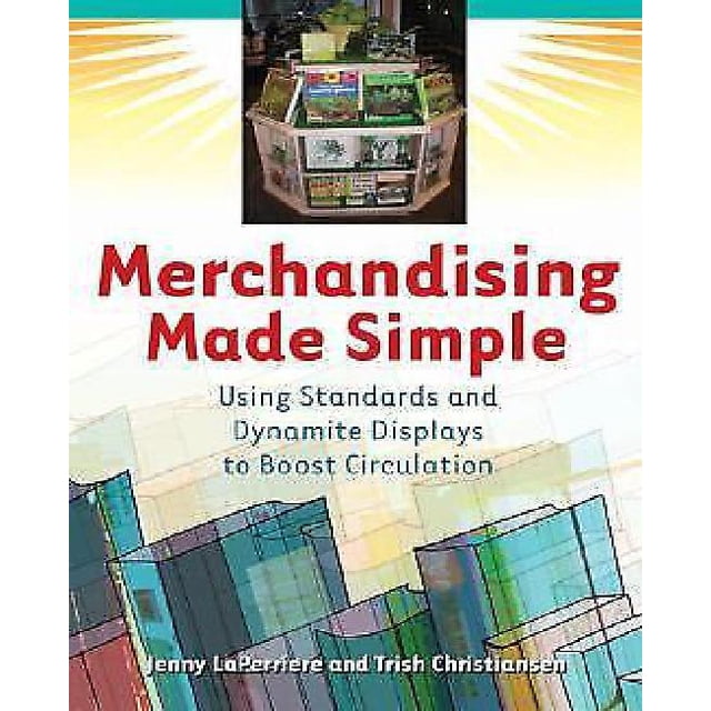 Merchandising Made Simple: Using Standards and Dynamite Displays to Boost Circulation