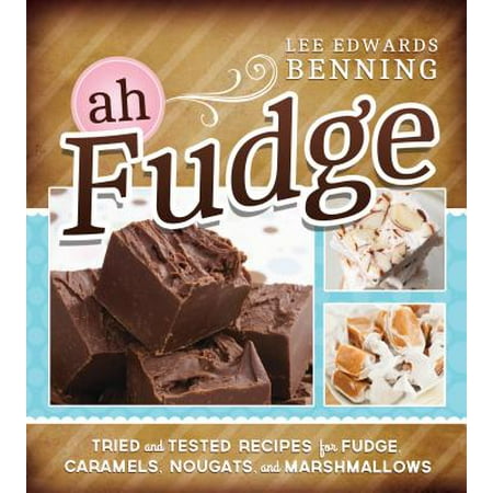 Ah Fudge : Tried and Tested Recipes for Fudge, Caramels, Nougats, and (Best Caramel Fudge Recipe)