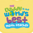 thumbnail image 4 of Inktastic My Daddy is the Worlds Best Math Teacher Boys or Girls Baby Bib, 4 of 4