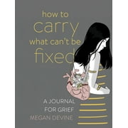 How to Carry What Can't Be Fixed : A Journal for Grief (Paperback)