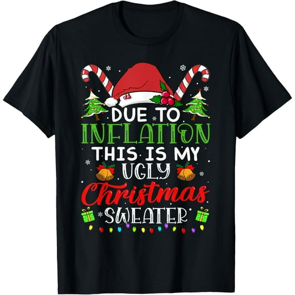 Due to Inflation This is My Ugly Sweater For Christmas 2024 T-Shirt
