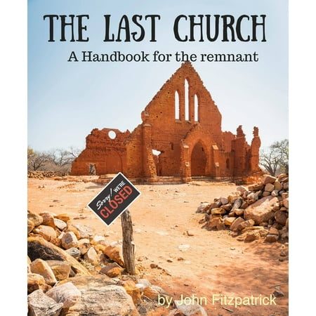 The Last Church: A Handbook for the Remnant -
