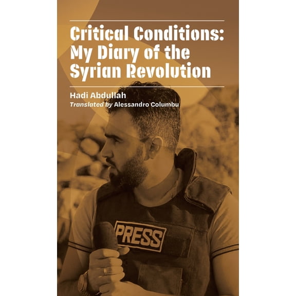 Critical Conditions: My Diary of the Syrian Revolution, (Paperback)