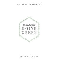 Introducing Koine Greek: A Grammar & Workbook, (Hardcover)