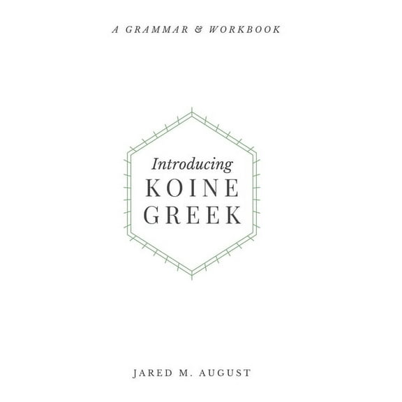 Introducing Koine Greek: A Grammar & Workbook, (Hardcover)