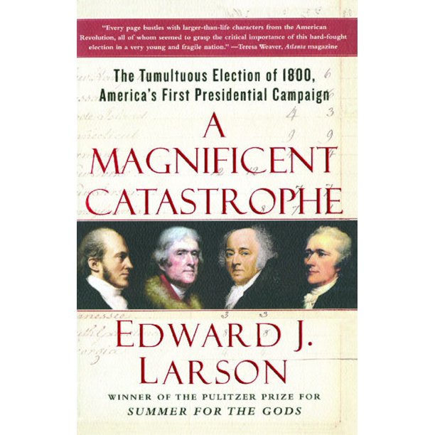 A Magnificent Catastrophe The Tumultuous Election Of 1800 America S First Presidential Campaign Walmart Com Walmart Com