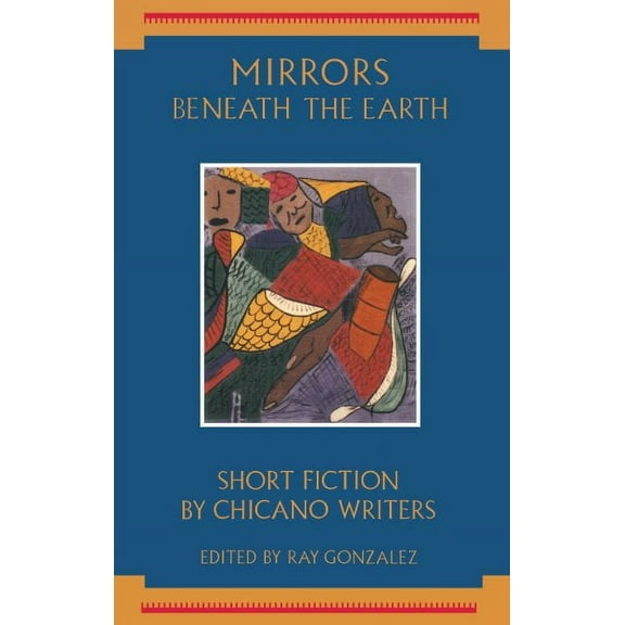 Mirrors Beneath the Earth : Short Fiction by Chicano Writers (Paperback)