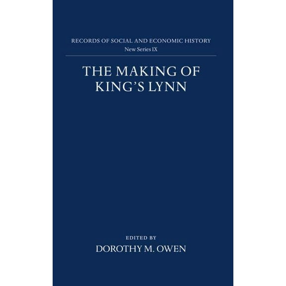 Records of Social and Economic History The Making of King s Lynn, Book 9, (Hardcover)