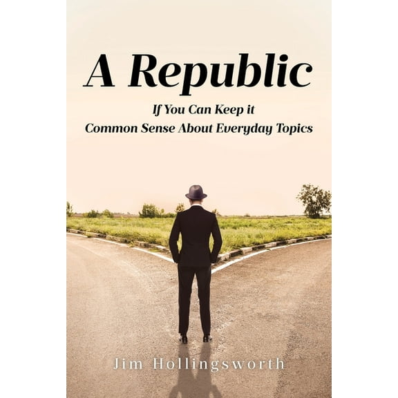 A Republic: If You Can Keep it: Common Sense About Everyday Topics, (Paperback)