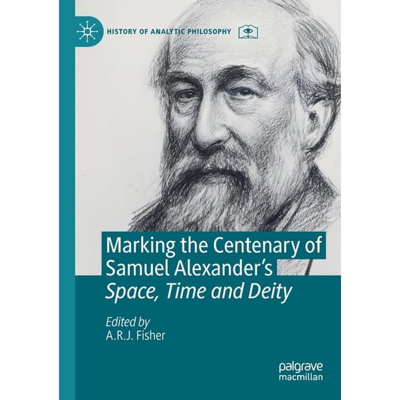 History of Analytic Philosophy Marking the Centenary of Samuel Alexander's Space, Time and Deity, (Paperback)