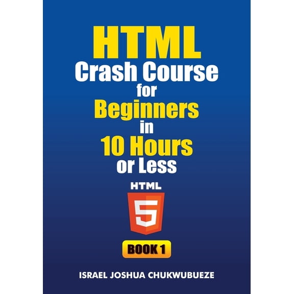 Coding and Programming HTML Crash Course for Beginners in 10 Hours or Less (Book 1), Book 4, (Paperback)