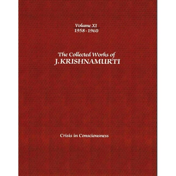Collected Works of J.Krishnamurti The Collected Works of J.Krishnamurti - Volume XI 1958-1960: Crisis in Consciousness, Book 11, (Paperback)