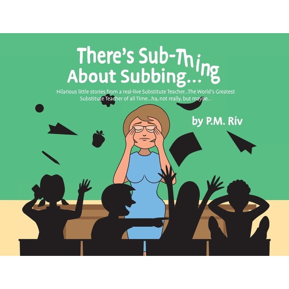 There's Sub-Thing About Subbing...: Hilarious little stories from a real-live Substitute Teacher... The World's Greatest, (Paperback)