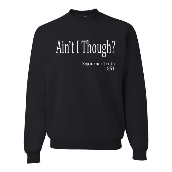 Wild Bobby, Ain't I Though? Sojourner Truth 1851, Unisex Crewneck Graphic SweatTees, Black, Small