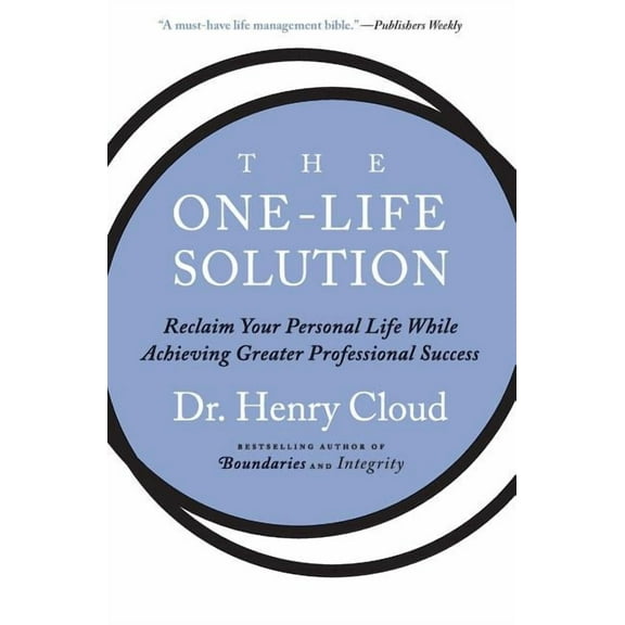 The One-Life Solution: Reclaim Your Personal Life While Achieving Greater Professional Success, (Paperback)