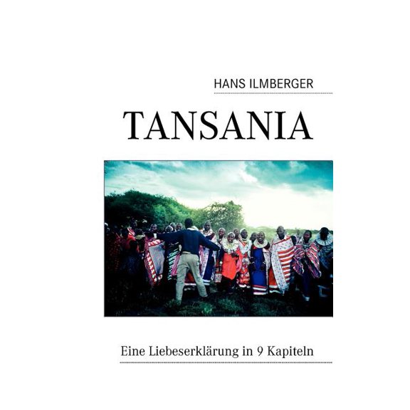 Tansania: Eine LiebeserklÃ¤rung in 9 Kapiteln, (Paperback)