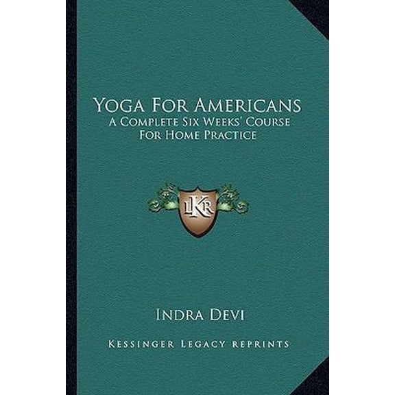 Pre-Owned Yoga For Americans: A Complete Six Weeks' Course For Home Practice (Paperback) by Indra Devi