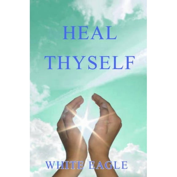 Your Journey in the Light S Heal Thyself: The Key to Spiritual Healing and Health in Mind and Body, (Paperback)