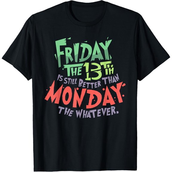 Exquisite and comfortable-Friday the 13th is Better Than Monday the Whatever T-Shirt