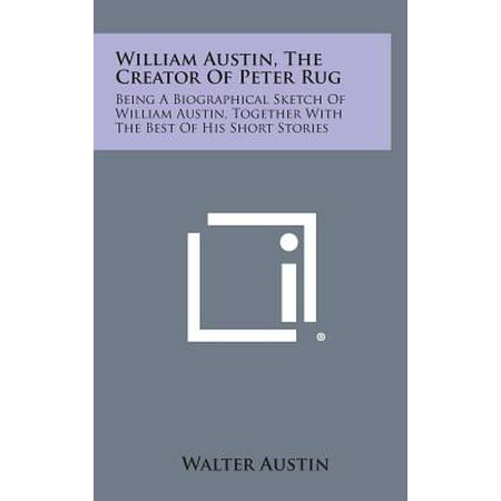 William Austin, the Creator of Peter Rug : Being a Biographical Sketch of William Austin, Together with the Best of His Short (Best Home Nas For Plex)