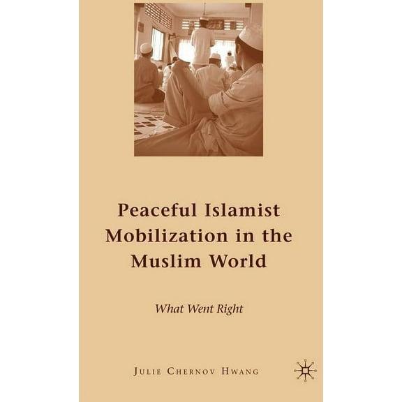 Peaceful Islamist Mobilization in the Muslim World: What Went Right, (Hardcover)