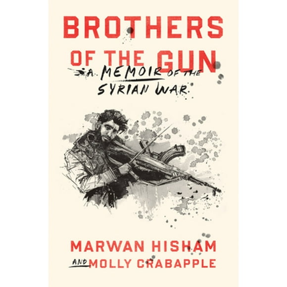 Pre-Owned Brothers of the Gun: A Memoir of the Syrian War (Hardcover 9780399590627) by Marwan Hisham