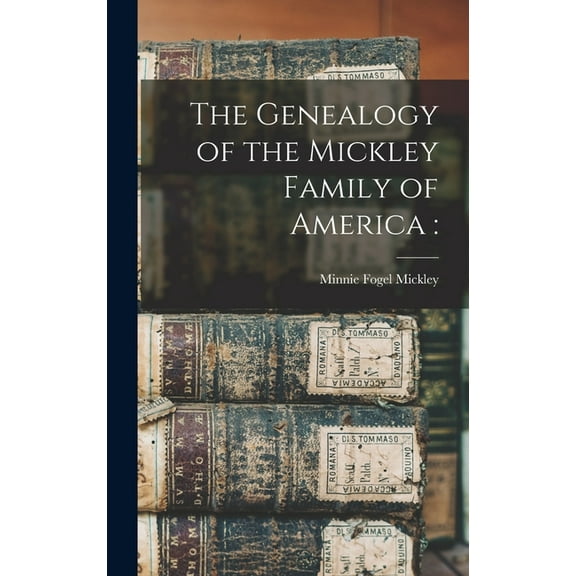 The Genealogy of the Mickley Family of America, (Hardcover)