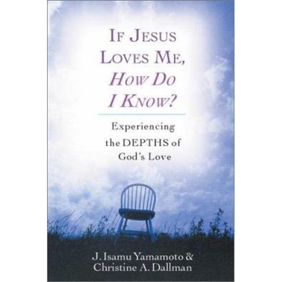 Pre-Owned If Jesus Loves Me, How Do I Know: Experiencing the Depths of God's Love (Paperback) 0830822933 9780830822935