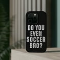 thumbnail image 4 of DistinctInk Tough Case for Apple iPhone 13 PRO (6.1" Screen), Compatible with MagSafe Charging - Do You Even Soccer Bro?, 4 of 6