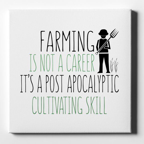 Farming is Not a Career Post Apocalyptic Skill - 10" x 10" - Decorative Canvas Wall Art - White Edge - 5/8" Gallery Wrapped