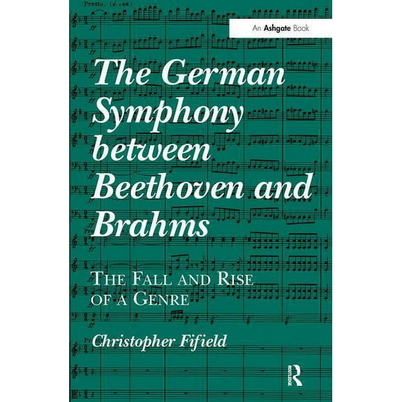 The German Symphony between Beethoven and Brahms: The Fall and Rise of a Genre, (Hardcover)