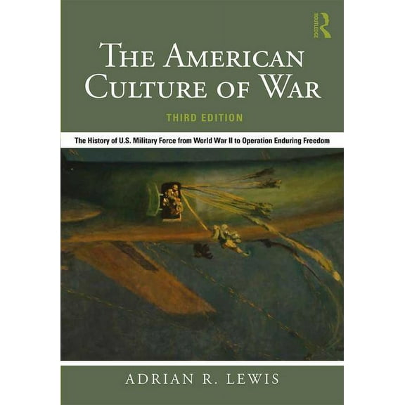 The American Culture of War: The History of U.S. Military Force from World War II to Operation Enduring Freedom, (Paperback)