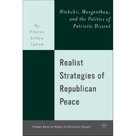 Pre-Owned Palgrave MacMillan History of Internatio Realist Strategies of Republican Peace: Niebuhr, Morgenthau, and the Politics of Patriotic Dissent, (Hardcover)