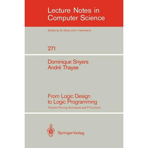Lecture Notes in Computer Science From Logic Design to Logic Programming: Theorem Proving Techniques and P-Functions, Book 271, (Paperback)