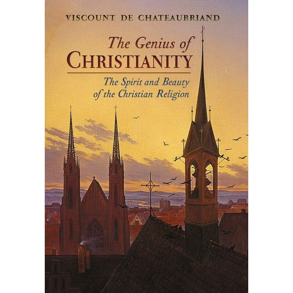 The Genius of Christianity: The Spirit and Beauty of the Christian Religion, (Hardcover)