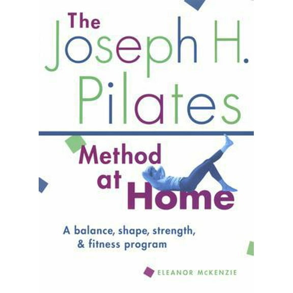 Pre-Owned The Joseph H. Pilates Method at Home: A Balance, Shape, Strength, and Fitness Program (Paperback) 1569752109 9781569752104