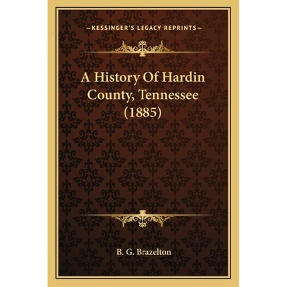 A History Of Hardin County, Tennessee (1885) (Paperback) by B G Brazelton