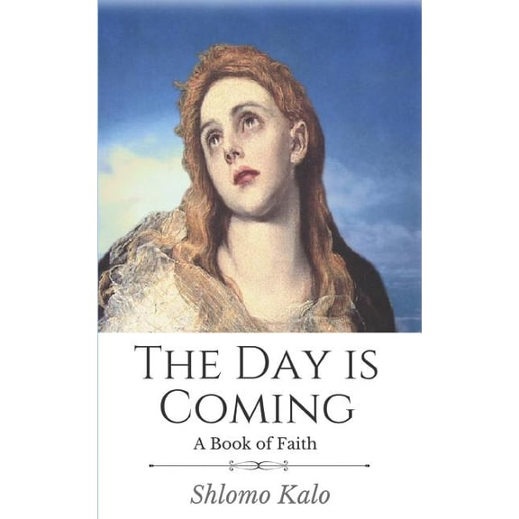 The Day is Coming: A book of Faith  Paperback  Shlomo Kalo
