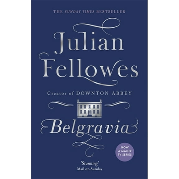 Pre-Owned Julian Fellowes's Belgravia: A tale of secrets and scandal set in 1840s London from the creator of DOWNTON ABBEY [Paperback] [Jan 01, 2017] Julian Fe... (Paperback) 1474603548 9781474603546