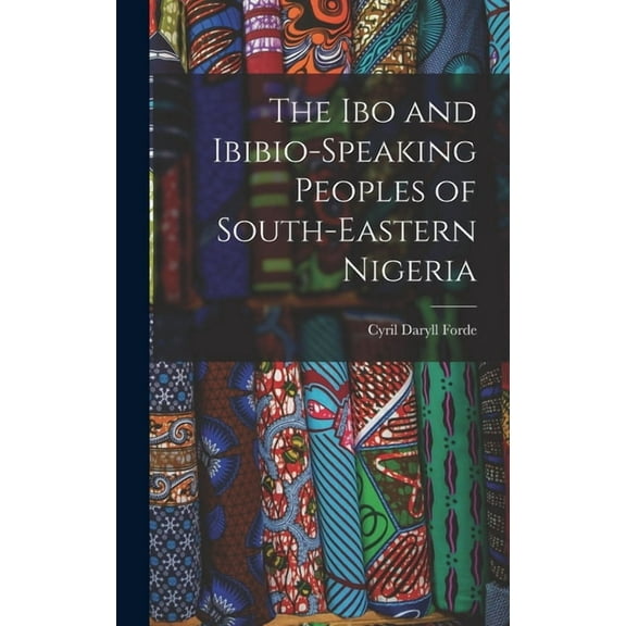 The Ibo and Ibibio-speaking Peoples of South-eastern Nigeria, (Hardcover)