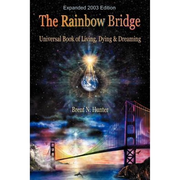 Pre-Owned The Rainbow Bridge: Universal Book of Living, Dying and Dreaming (Paperback) 0971402817 9780971402812