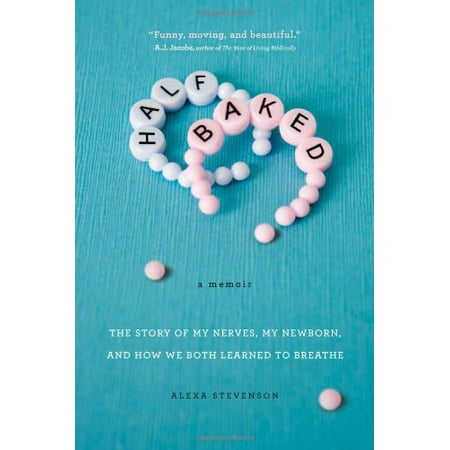 Half Baked: The Story of My Nerves, My Newborn, and How We Both Learned to Breathe, Stevenson,