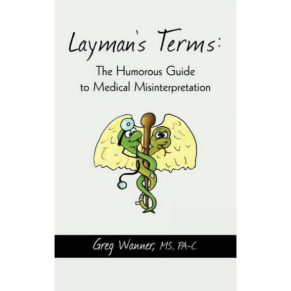 Layman's Terms: The Humorous Guide to Medical Misinterpretation, (Paperback)