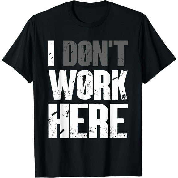 Funny Office Joke - I don't work here T-Shirt
