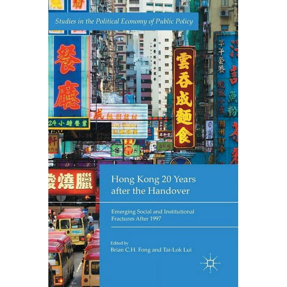 Studies in the Political Economy of Publ Hong Kong 20 Years After the Handover: Emerging Social and Institutional Fractures After 1997, (Hardcover)