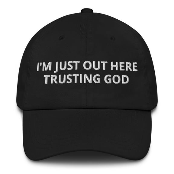 I'm Just Out Here Trusting God Dad Hat (Black)