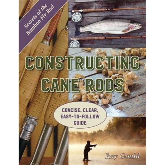 Pre-Owned Constructing Cane Rods: Secrets of the Bamboo Fly Rod: Secrets of the Bamboo Fly Rod