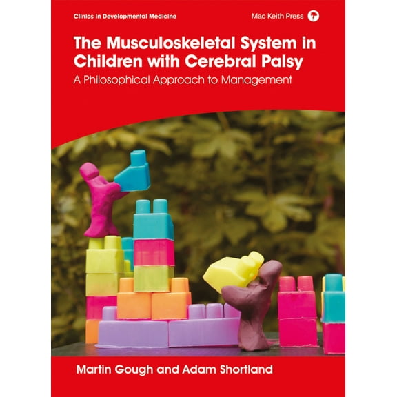 Clinics in Developmental Medicine The Musculoskeletal System in Children with Cerebral Palsy: A Philosophical Approach to Management, (Hardcover)