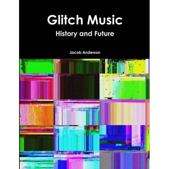 Glitch Music: History and Future, (Paperback)
